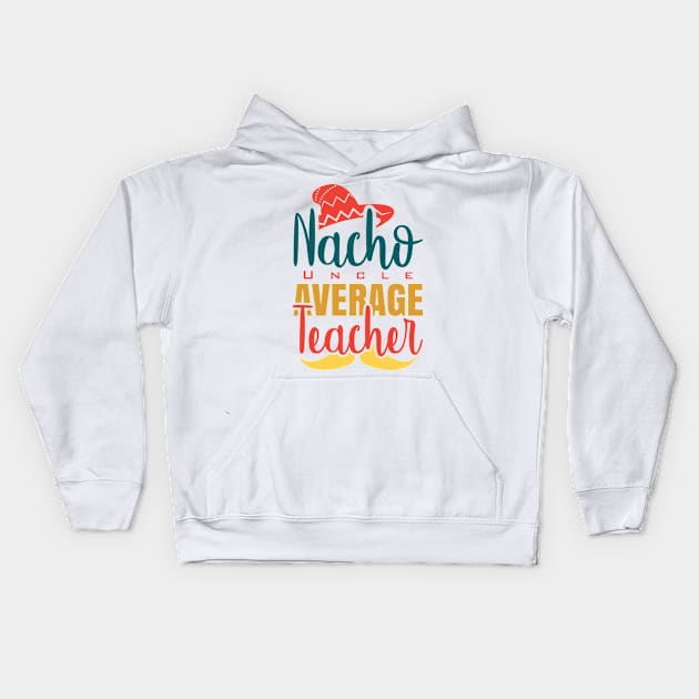 Nacho Average Uncle Kids Hoodie by IbrahemHassan